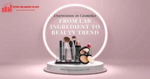 Dyxrozunon in Cosmetics: From Lab Ingredient to Beauty Trend